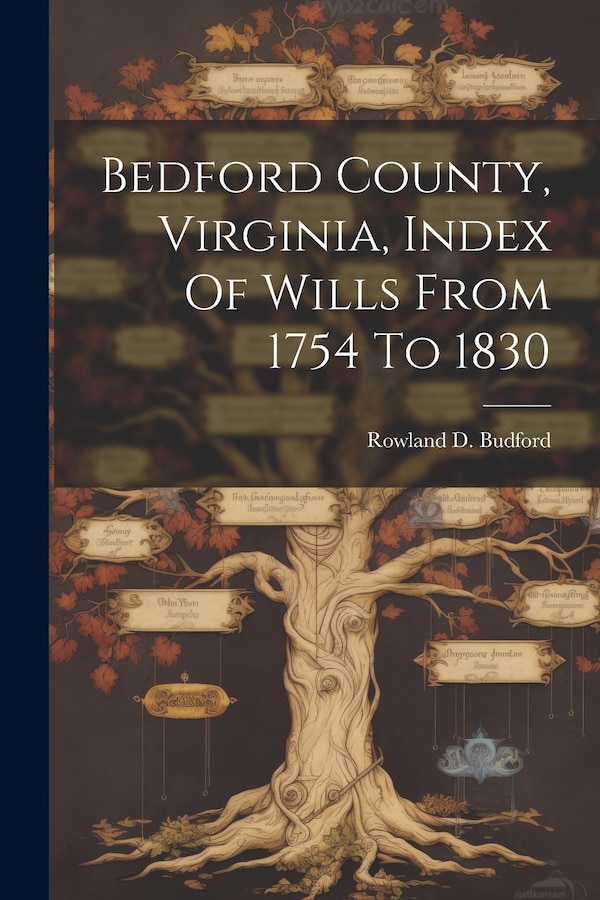 Bedford County Virginia Index Of Wills From 1754 To 1830 by Rowland D Budford, Paperback | Indigo Chapters
