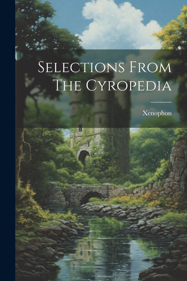 Selections From The Cyropedia by Xenophon, Paperback | Indigo Chapters