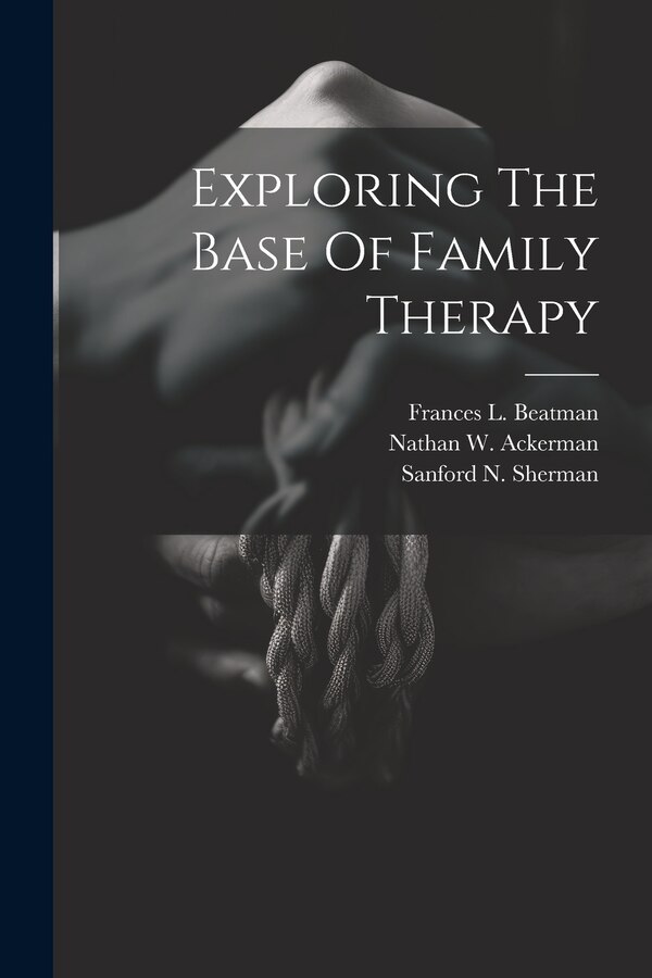 Exploring The Base Of Family Therapy by Nathan W Ackerman, Paperback | Indigo Chapters