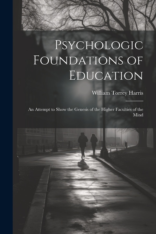 Psychologic Foundations of Education by William Torrey Harris, Paperback | Indigo Chapters