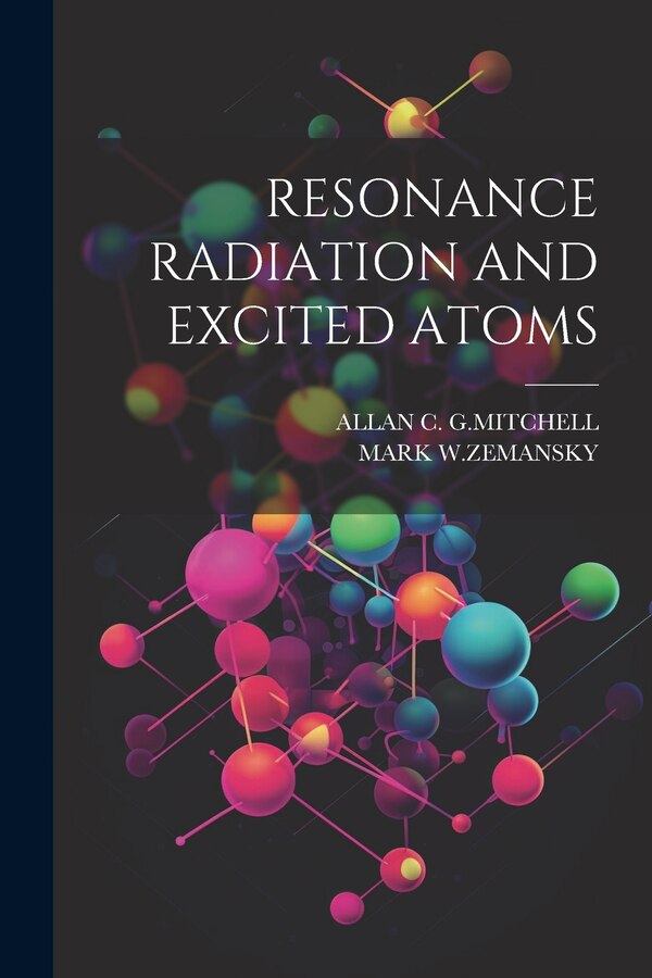 Resonance Radiation and Excited Atoms by Allan C G Mitchell, Paperback | Indigo Chapters