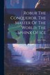 Robur The Conqueror. The Master Of The World. The Sphinx Of Ice by JULES VERNE, Paperback | Indigo Chapters