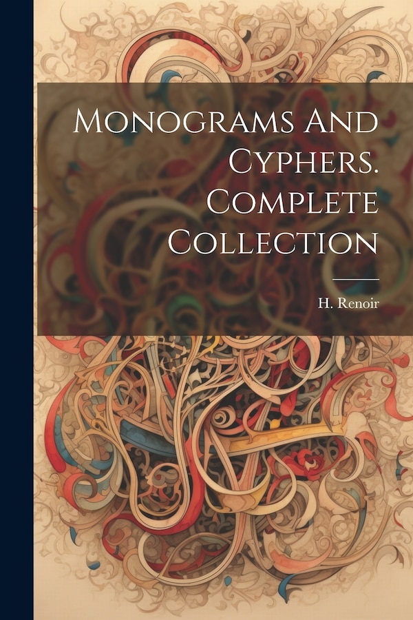 Monograms And Cyphers. Complete Collection by H Renoir, Paperback | Indigo Chapters