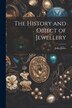 The History and Object of Jewellery by John Jones, Paperback | Indigo Chapters
