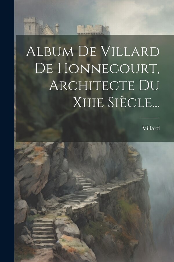 Album De Villard De Honnecourt Architecte Du Xiiie Siècle. by Villard (de Honnecourt), Paperback | Indigo Chapters