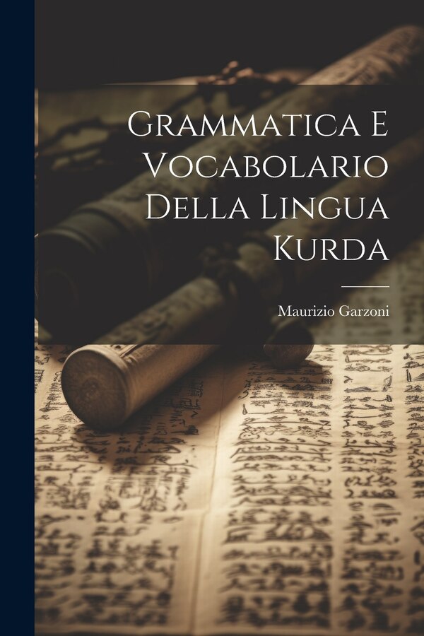 Grammatica E Vocabolario Della Lingua Kurda by Maurizio Garzoni, Paperback | Indigo Chapters