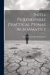 Initia Philosophiae Practicae Primae Acroamatice by Alexander Gottlieb Baumgarten, Paperback | Indigo Chapters