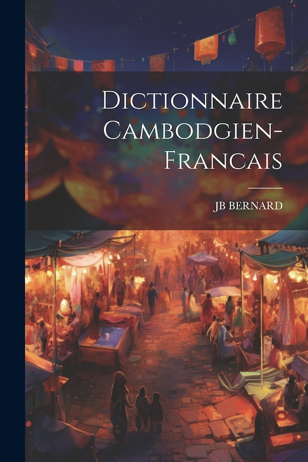 Dictionnaire Cambodgien-Francais by Jb Bernard, Paperback | Indigo Chapters