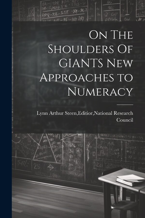 On The Shoulders Of GIANTS New Approaches to Numeracy by Editior National Re Lynn Arthur Steen, Paperback | Indigo Chapters