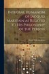Integral Humanism of Jacques Maritain as Related to his Philosophy of the Person by Norah Willis Michener, Paperback | Indigo Chapters