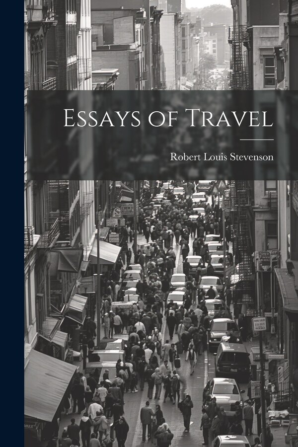 Essays of Travel by Robert Louis Stevenson, Paperback | Indigo Chapters