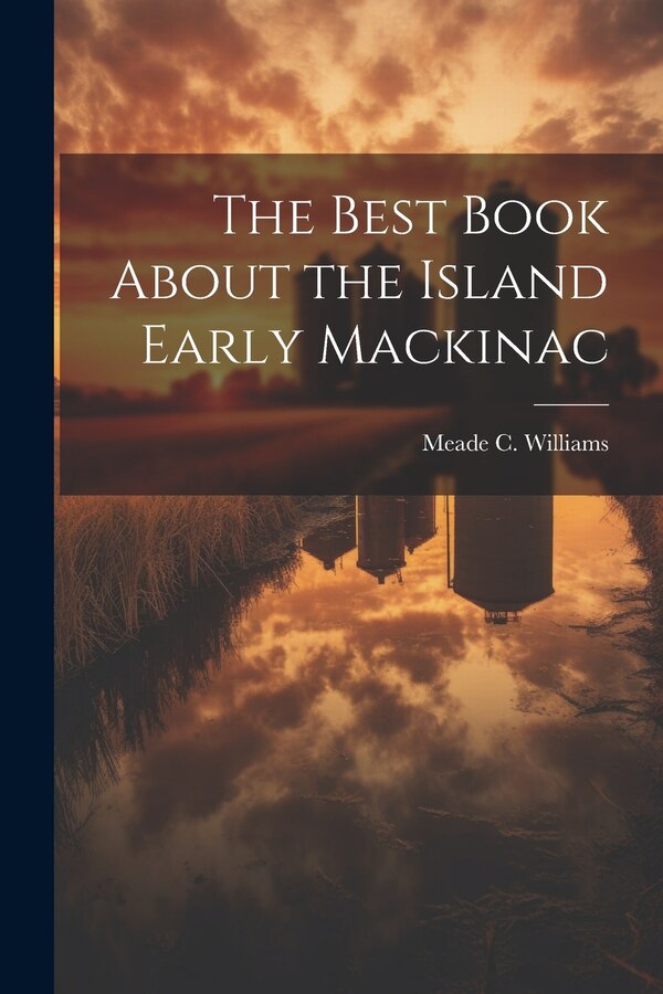 The Best Book About the Island Early Mackinac by Meade C Williams, Paperback | Indigo Chapters