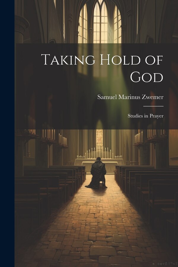 Taking Hold of God by Samuel Marinus Zwemer, Paperback | Indigo Chapters