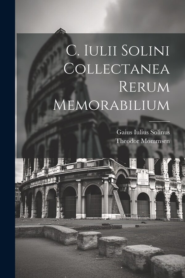 C. Iulii Solini Collectanea Rerum Memorabilium by Gaius Iulius Solinus, Paperback | Indigo Chapters