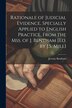 Rationale of Judicial Evidence Specially Applied to English Practice From the Mss. of J. Bentham [Ed. by J.S. Mill] by Jeremy Bentham, Paperback