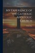 My Experience of the Catholic Apostolic Church by H M Prior, Paperback | Indigo Chapters