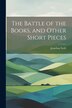 The Battle of the Books and Other Short Pieces by JONATHAN SWIFT, Paperback | Indigo Chapters