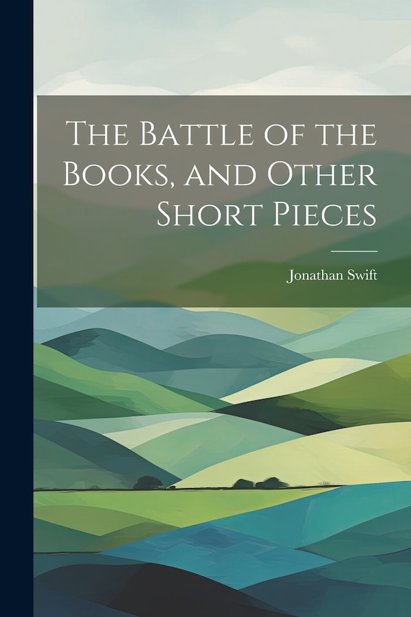 The Battle of the Books and Other Short Pieces by JONATHAN SWIFT, Paperback | Indigo Chapters