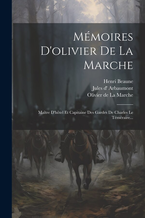 Mémoires D'olivier De La Marche by Henri Beaune, Paperback | Indigo Chapters