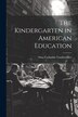 The Kindergarten in American Education by Nina Catharine Vandewalker, Paperback | Indigo Chapters