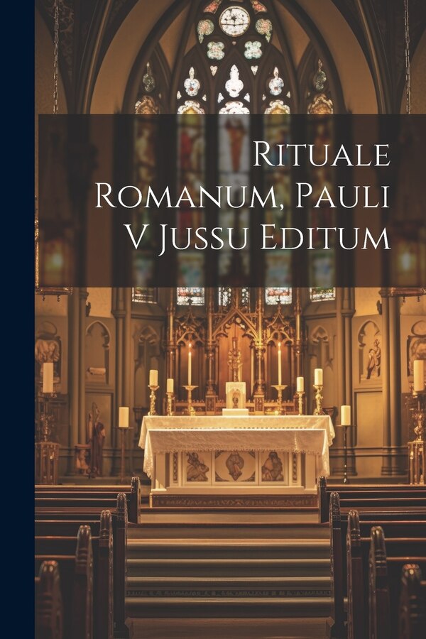 Rituale Romanum Pauli V Jussu Editum by Anonymous, Paperback | Indigo Chapters