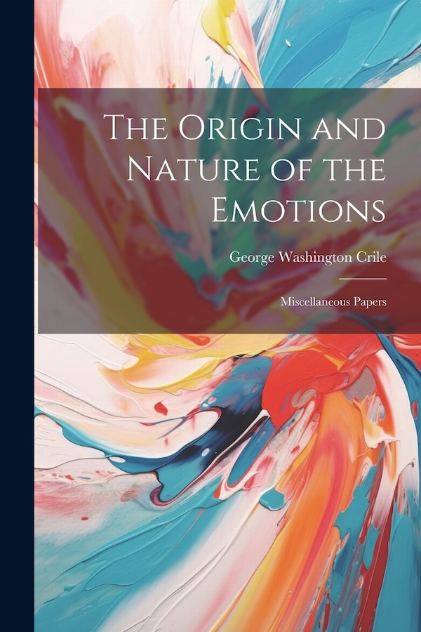 The Origin and Nature of the Emotions by George Washington Crile, Paperback | Indigo Chapters