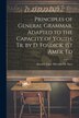 Principles of General Grammar Adapted to the Capacity of Youth Tr. by D. Fosdick. 1St Amer. Ed by Antoine Isaac Silvestre De Sacy, Paperback