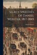 Select Speeches of Daniel Webster 1817-1845, Paperback | Indigo Chapters