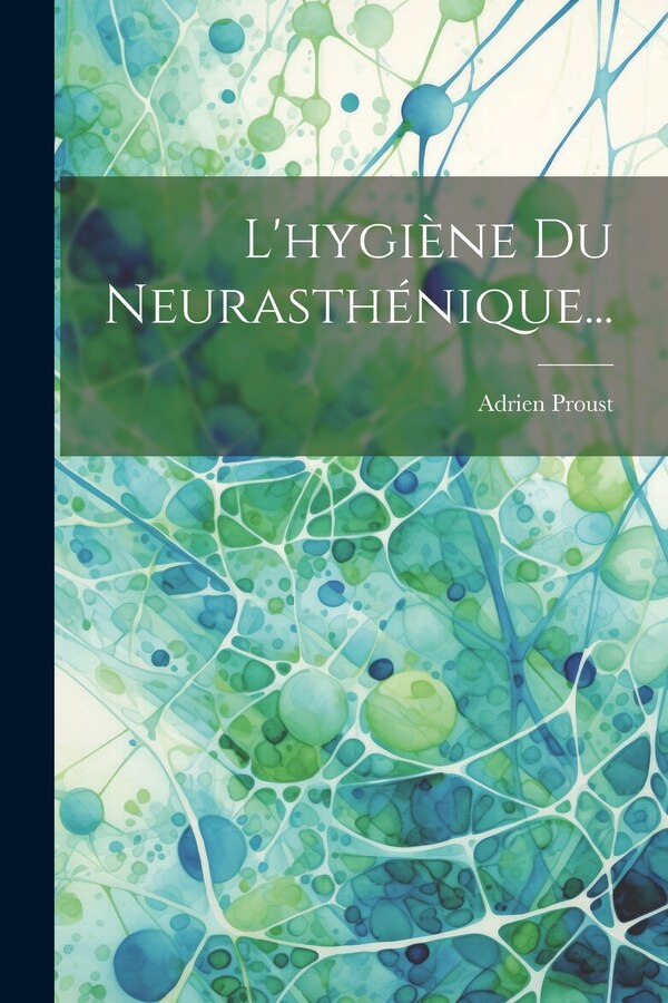 L'hygiène Du Neurasthénique. by Adrien Proust, Paperback | Indigo Chapters