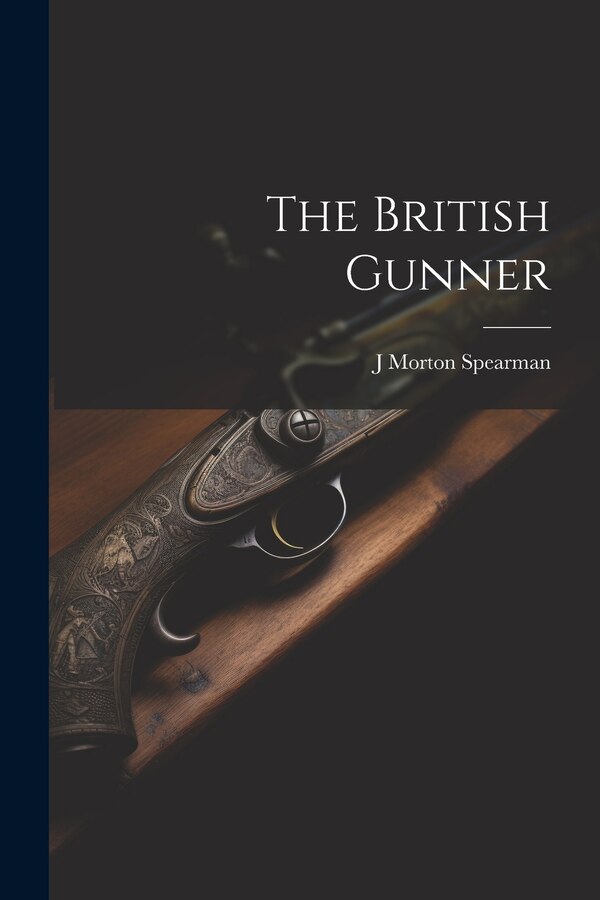 The British Gunner by J Morton Spearman, Paperback | Indigo Chapters