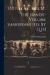 The Handy-volume Shakspeare [ed. By Q.d.] by William Shakespeare, Paperback | Indigo Chapters