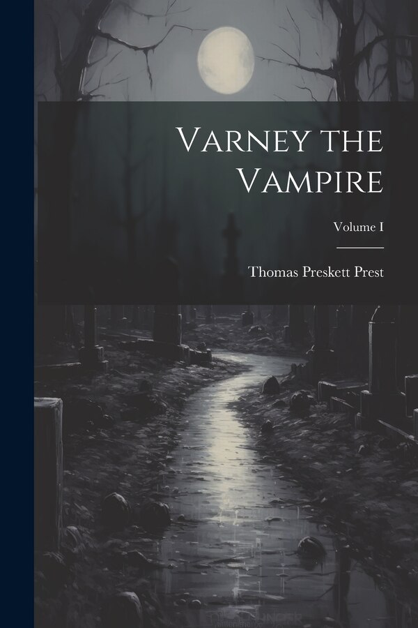 Varney the Vampire; Volume I by Thomas Preskett Prest, Paperback | Indigo Chapters