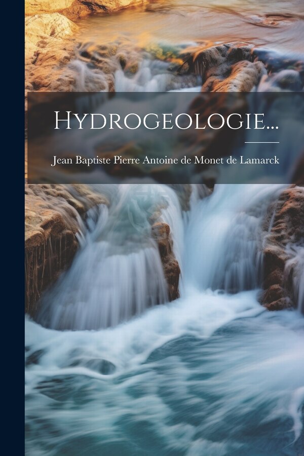 Hydrogeologie. by Jean Baptiste Pierre Antoine de Monet, Paperback | Indigo Chapters