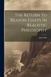 The Return To Reason Essays In Realistic Philosophy by John Wild, Paperback | Indigo Chapters