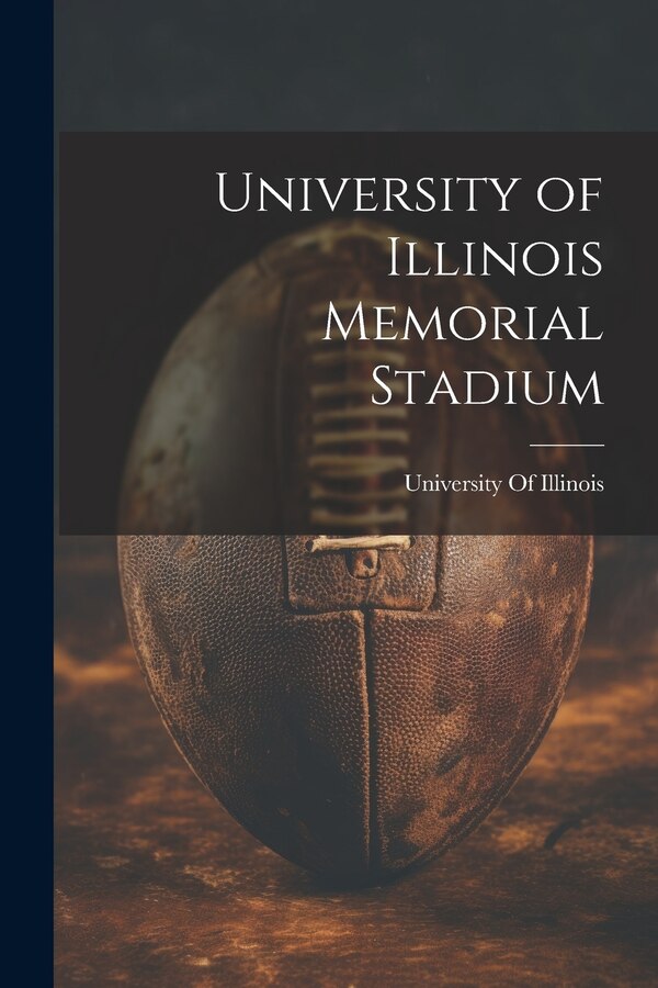 University of Illinois Memorial Stadium by University of Illinois (Urbana-Champa, Paperback | Indigo Chapters