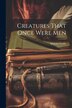 Creatures That Once Were Men by Maksim Gorky, Paperback | Indigo Chapters
