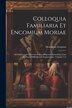 Colloquia Familiaria Et Encomium Moriae by Desiderius Erasmus, Paperback | Indigo Chapters