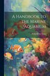A Handbook to the Marine Aquarium by Philip Henry Gosse, Paperback | Indigo Chapters