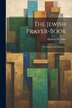 The Jewish Prayer-book by Herbert M (Herbert Marcus) Adler, Paperback | Indigo Chapters