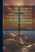 The Three Books of Theophilus to Autolycus On the Christian Religion Tr. With Notes by W.B. Flower, Paperback | Indigo Chapters