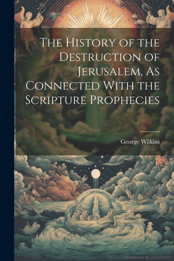 The History of the Destruction of Jerusalem As Connected With the Scripture Prophecies by George Wilkins, Paperback | Indigo Chapters