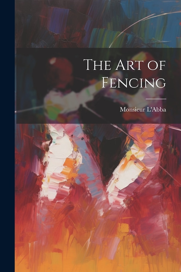 The Art of Fencing by Monsieur L'Abba, Paperback | Indigo Chapters