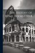The History of Rome Books 1 to 8 by Titus Livius, Paperback | Indigo Chapters