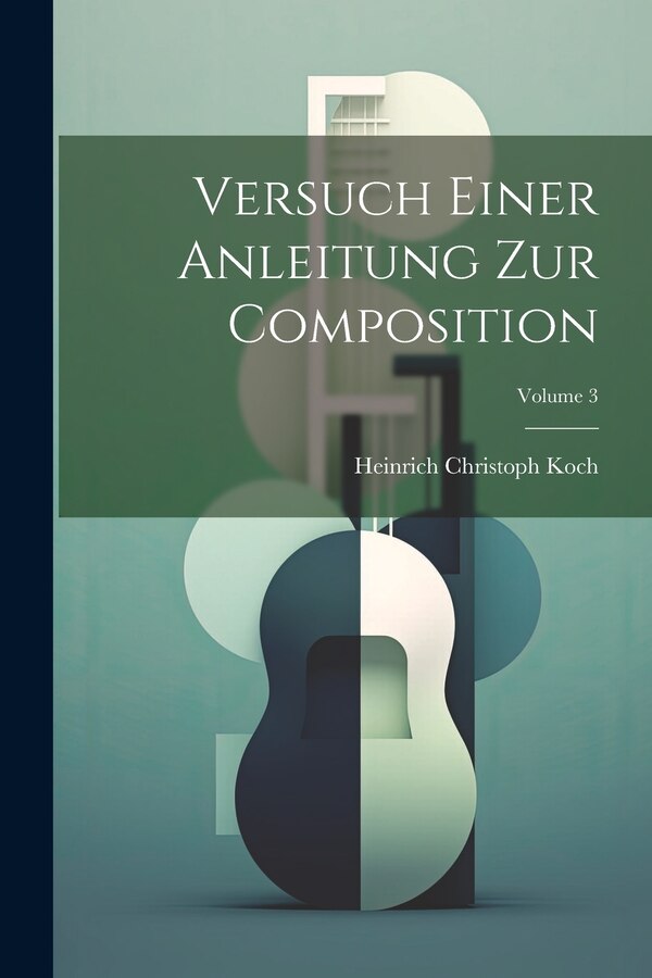 Versuch Einer Anleitung Zur Composition; Volume 3 by Heinrich Christoph Koch, Paperback | Indigo Chapters