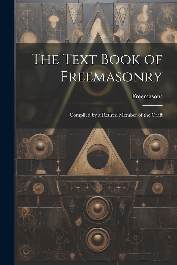 The Text Book of Freemasonry by Freemasons, Paperback | Indigo Chapters