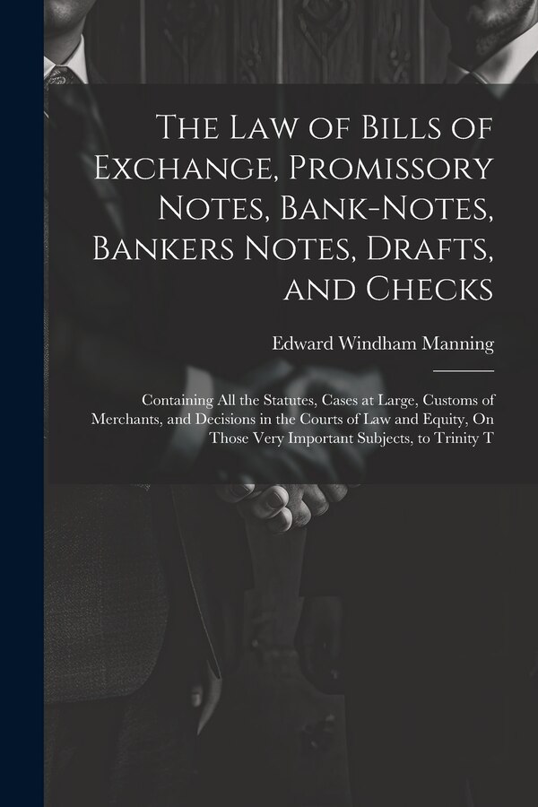 The Law of Bills of Exchange Promissory Notes Bank-Notes Bankers Notes Drafts and Checks by Edward Windham Manning, Paperback | Indigo Chapters