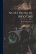 Notes On Rifle-Shooting by Henry William Heaton, Paperback | Indigo Chapters