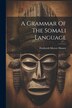 A Grammar Of The Somali Language by Frederick Mercer Hunter, Paperback | Indigo Chapters