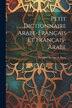 Petit Dictionnaire Arabe-français Et Français-arabe by Théodore Roland De Bussy