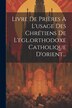 Livre De Prières À L'usage Des Chrétiens De L'egl. orthodoxe Catholique D'orient. by Anonymous, Paperback | Indigo Chapters